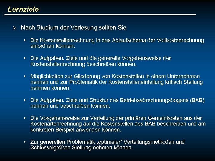 Lernziele Ø Nach Studium der Vorlesung sollten Sie • Die Kostenstellenrechnung in das Ablaufschema