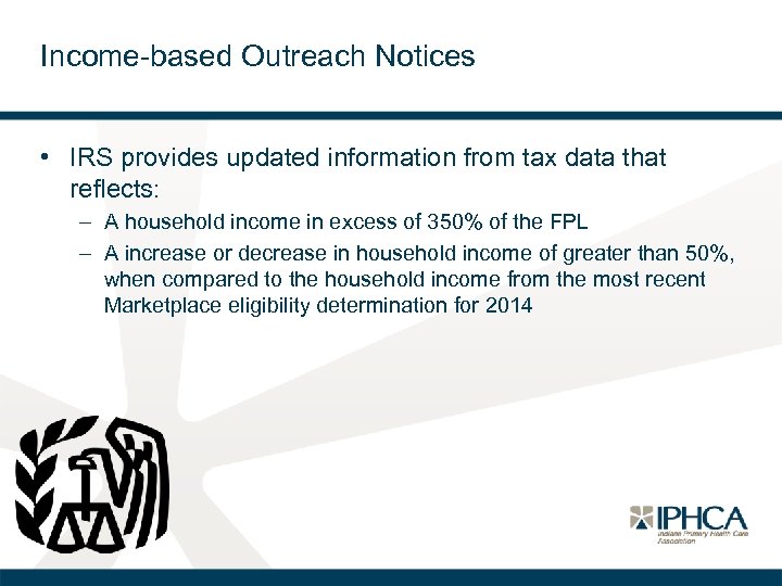 Income-based Outreach Notices • IRS provides updated information from tax data that reflects: –