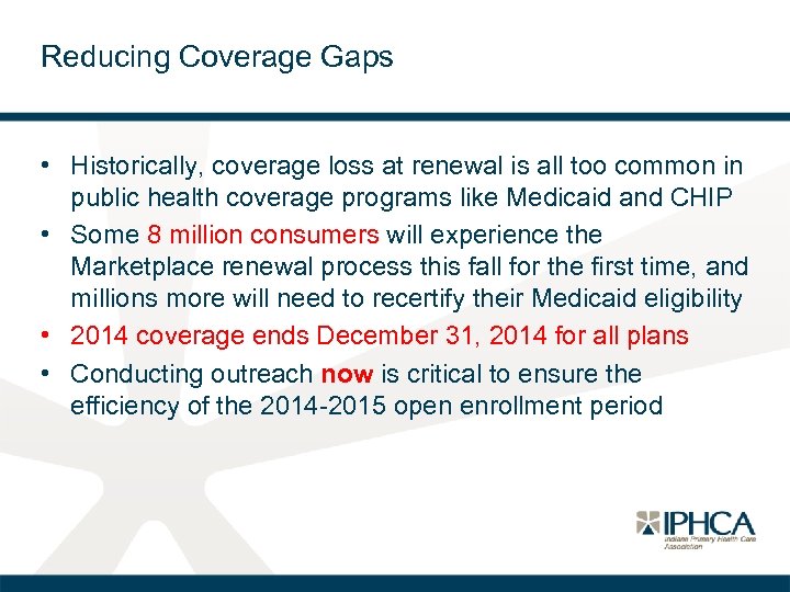 Reducing Coverage Gaps • Historically, coverage loss at renewal is all too common in