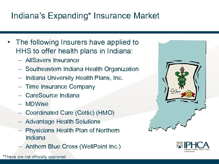 Indiana’s Expanding* Insurance Market • The following Insurers have applied to HHS to offer