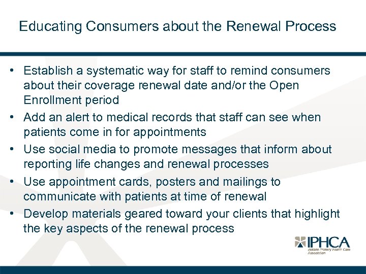 Educating Consumers about the Renewal Process • Establish a systematic way for staff to