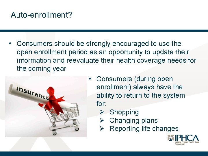 Auto-enrollment? • Consumers should be strongly encouraged to use the open enrollment period as