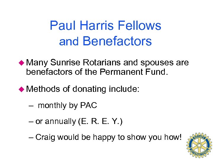 Paul Harris Fellows and Benefactors u Many Sunrise Rotarians and spouses are benefactors of