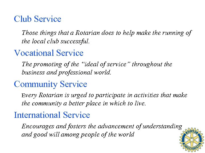 Club Service Those things that a Rotarian does to help make the running of