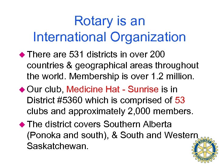 Rotary is an International Organization u There are 531 districts in over 200 countries