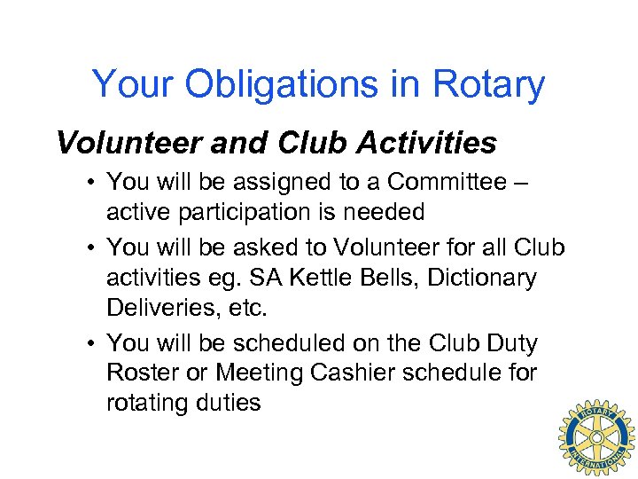 Your Obligations in Rotary Volunteer and Club Activities • You will be assigned to