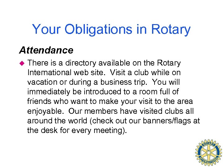 Your Obligations in Rotary Attendance u There is a directory available on the Rotary