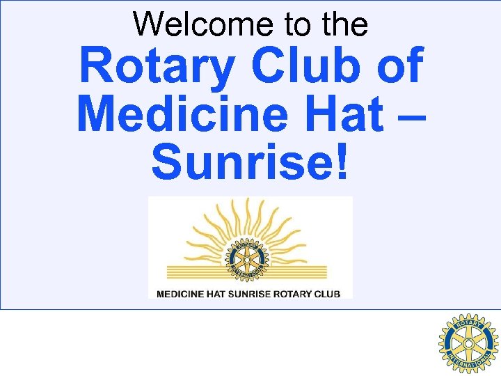 Welcome to the Rotary Club of Medicine Hat – Sunrise! 