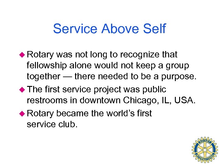 Service Above Self u Rotary was not long to recognize that fellowship alone would