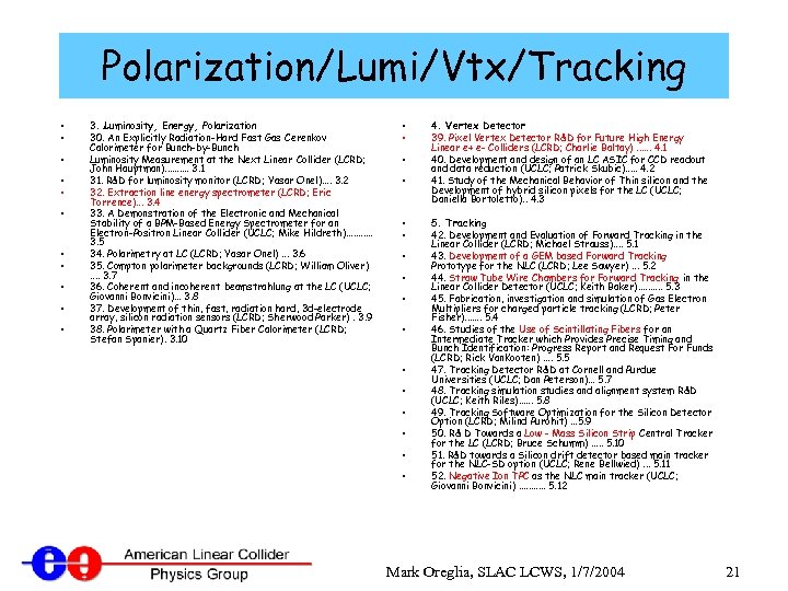 Polarization/Lumi/Vtx/Tracking • • • 3. Luminosity, Energy, Polarization 30. An Explicitly Radiation-Hard Fast Gas