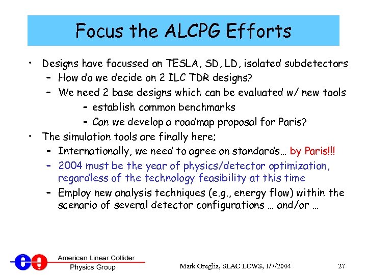 Focus the ALCPG Efforts • Designs have focussed on TESLA, SD, LD, isolated subdetectors