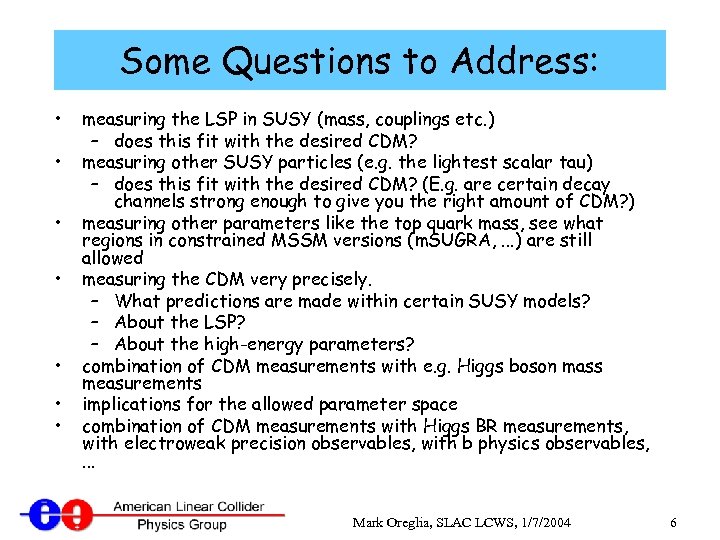 Some Questions to Address: • • measuring the LSP in SUSY (mass, couplings etc.