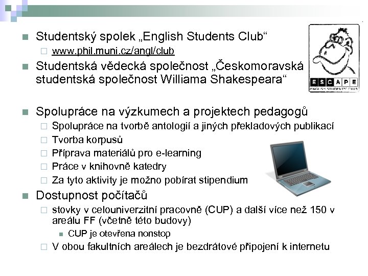 n Studentský spolek „English Students Club“ ¨ www. phil. muni. cz/angl/club n Studentská vědecká