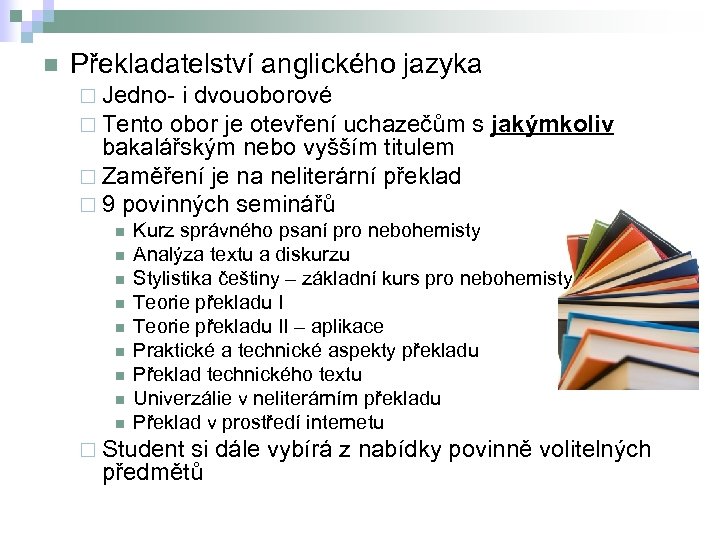 n Překladatelství anglického jazyka ¨ Jedno- i dvouoborové ¨ Tento obor je otevření uchazečům