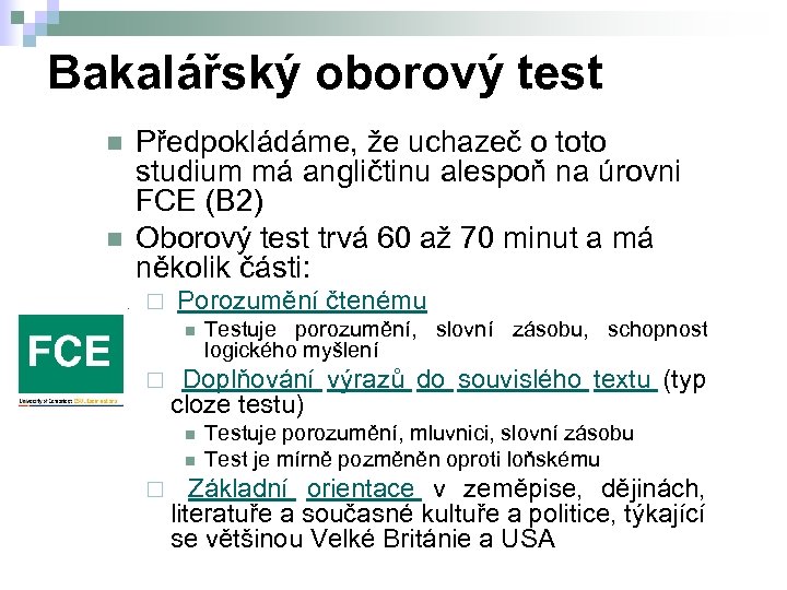 Bakalářský oborový test n n Předpokládáme, že uchazeč o toto studium má angličtinu alespoň