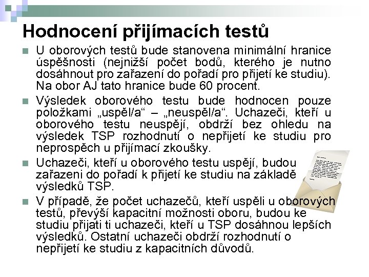 Hodnocení přijímacích testů n n U oborových testů bude stanovena minimální hranice úspěšnosti (nejnižší