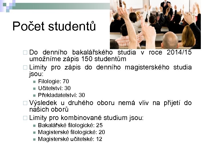 Počet studentů ¨ Do denního bakalářského studia v roce 2014/15 umožníme zápis 150 studentům