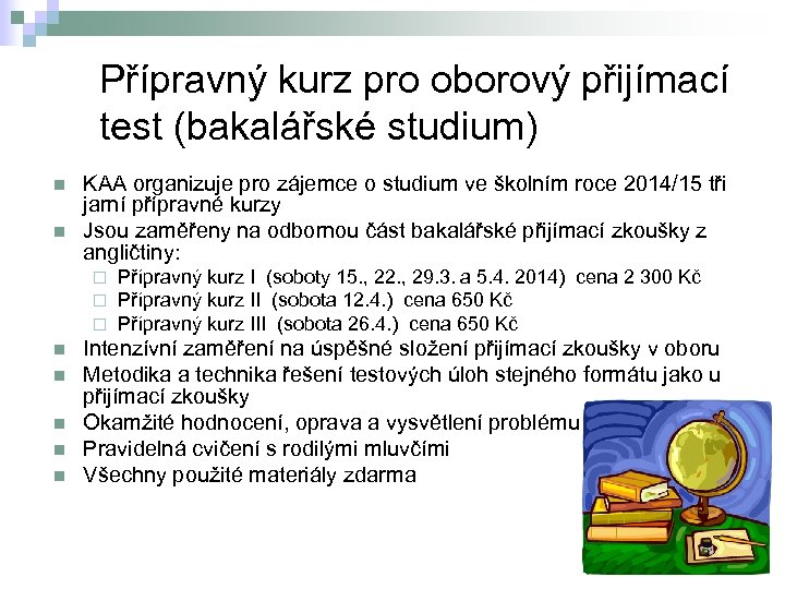 Přípravný kurz pro oborový přijímací test (bakalářské studium) n n KAA organizuje pro zájemce