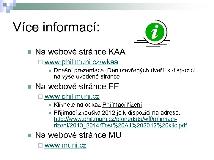 Více informací: n Na webové stránce KAA ¨ www. phil. muni. cz/wkaa n Dnešní