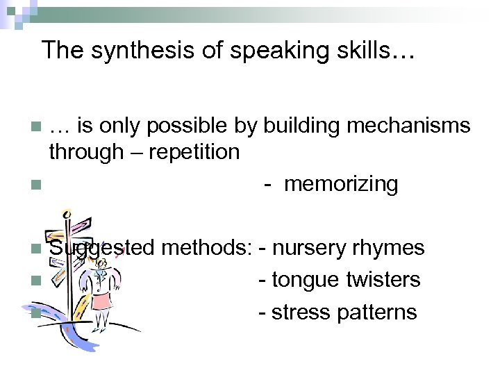  The synthesis of speaking skills… … is only possible by building mechanisms through