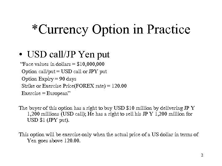 *Currency Option in Practice • USD call/JP Yen put “Face values in dollars =