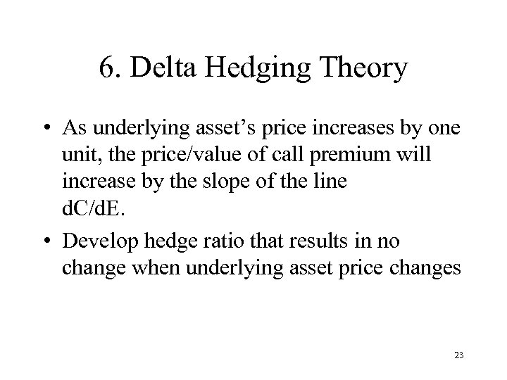 6. Delta Hedging Theory • As underlying asset’s price increases by one unit, the
