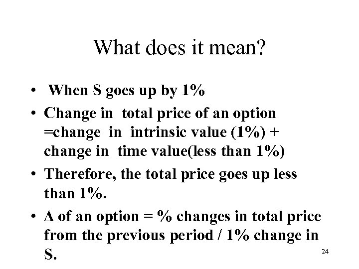 What does it mean? • When S goes up by 1% • Change in