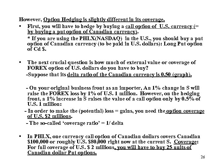 However, Option Hedging is slightly different in its coverage. • First, you will have