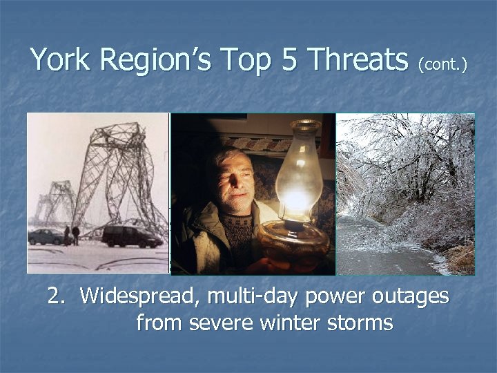 York Region’s Top 5 Threats (cont. ) 2. Widespread, multi-day power outages from severe