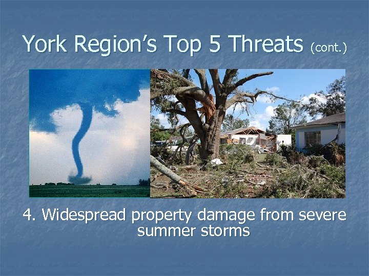York Region’s Top 5 Threats (cont. ) 4. Widespread property damage from severe summer