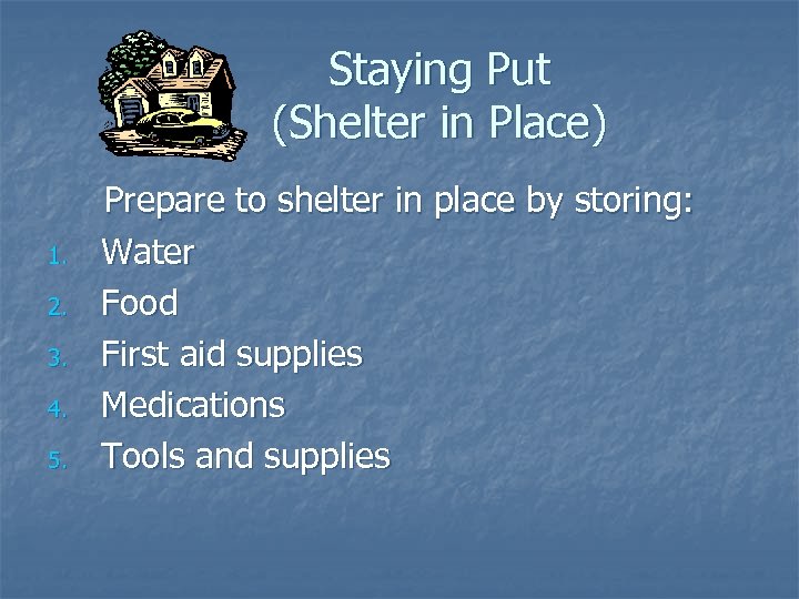 Staying Put (Shelter in Place) 1. 2. 3. 4. 5. Prepare to shelter in