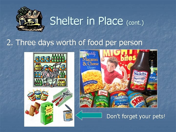Shelter in Place (cont. ) 2. Three days worth of food person Don’t forget