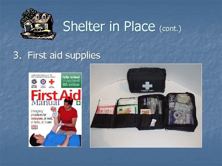 Shelter in Place (cont. ) 3. First aid supplies 