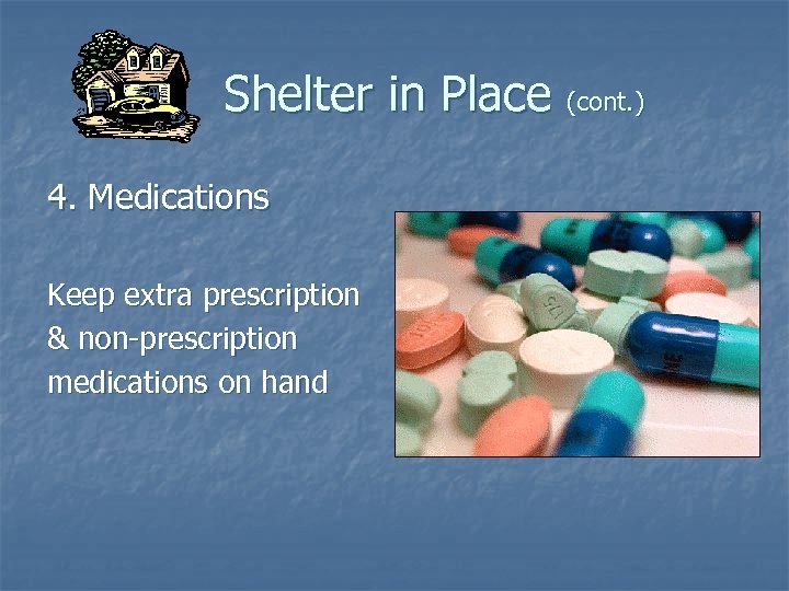 Shelter in Place (cont. ) 4. Medications Keep extra prescription & non-prescription medications on