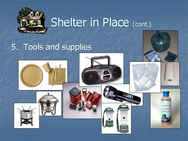 Shelter in Place (cont. ) 5. Tools and supplies 