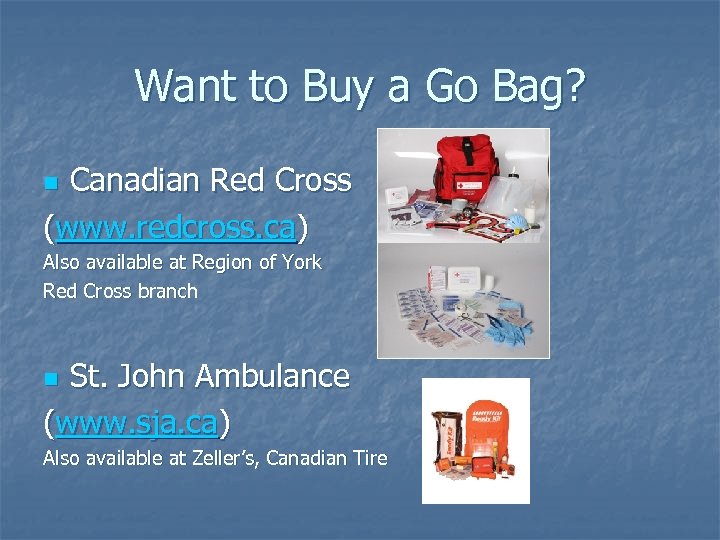 Want to Buy a Go Bag? Canadian Red Cross (www. redcross. ca) n Also