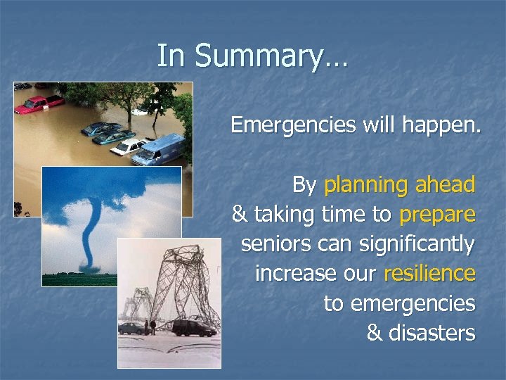 In Summary… Emergencies will happen. By planning ahead & taking time to prepare seniors