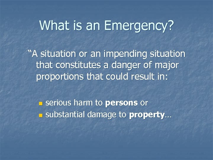 What is an Emergency? “A situation or an impending situation that constitutes a danger