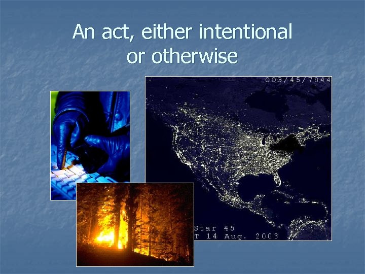 An act, either intentional or otherwise 