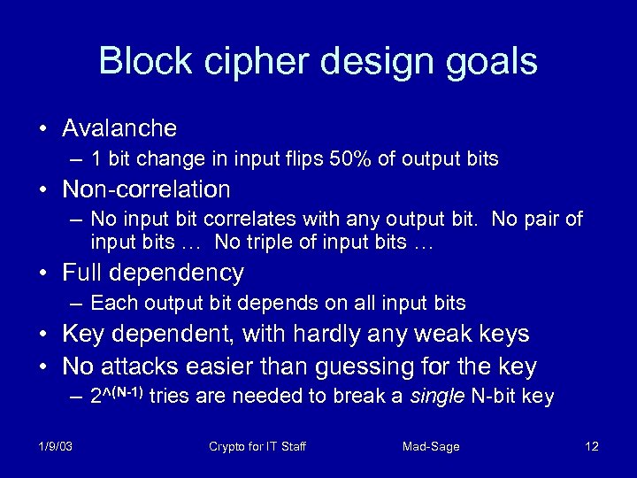 Block cipher design goals • Avalanche – 1 bit change in input flips 50%