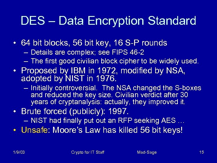 DES – Data Encryption Standard • 64 bit blocks, 56 bit key, 16 S-P
