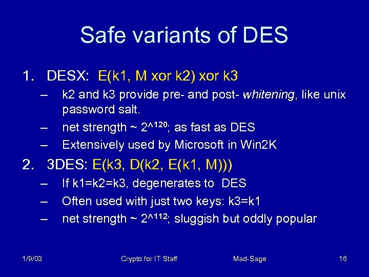 Safe variants of DES 1. DESX: E(k 1, M xor k 2) xor k