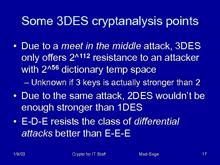Some 3 DES cryptanalysis points • Due to a meet in the middle attack,
