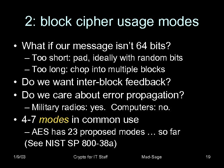 2: block cipher usage modes • What if our message isn’t 64 bits? –