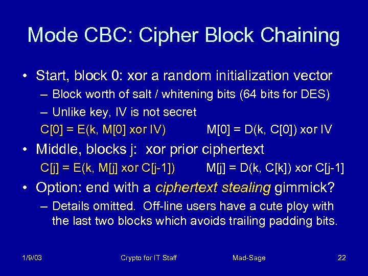 Mode CBC: Cipher Block Chaining • Start, block 0: xor a random initialization vector