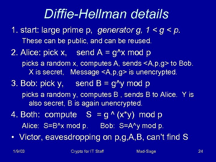 Diffie-Hellman details 1. start: large prime p, generator g, 1 < g < p.