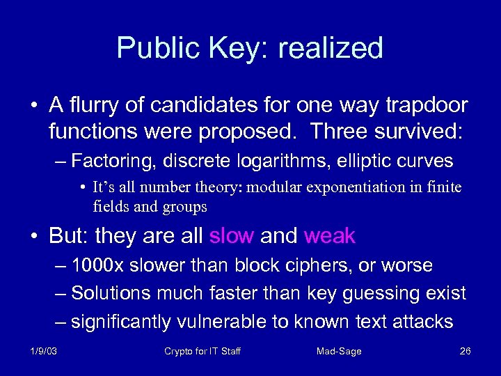 Public Key: realized • A flurry of candidates for one way trapdoor functions were