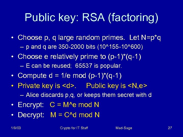 Public key: RSA (factoring) • Choose p, q large random primes. Let N=p*q –