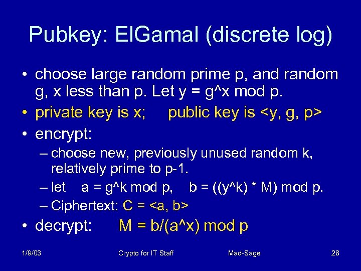 Pubkey: El. Gamal (discrete log) • choose large random prime p, and random g,
