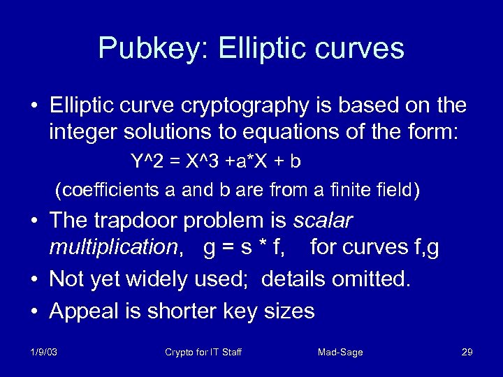 Pubkey: Elliptic curves • Elliptic curve cryptography is based on the integer solutions to